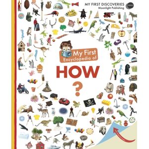 Moonlight Publishing Ltd My First Encyclopedia Of How? Moonlight Publishing Ltd My First Encyclopedia Of How?