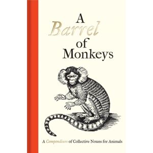 Bodleian Library A Barrel Of Monkeys : A Compendium Of Collective Nouns For Animals Bodleian Library A Barrel Of Monkeys : A Compendium Of Collective Nouns For Animals