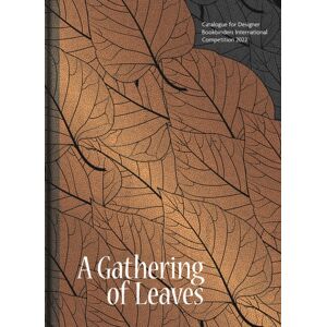 Bodleian Library Gathering Of Leaves, A : Catalogue For Designer Bookbinders International Competition 2022 Bodleian Library Gathering Of Leaves, A : Catalogue For Designer Bookbinders International Competition 2022