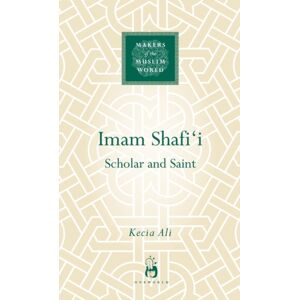 Oneworld Publications Imam Shafi'I : Scholar And Saint Oneworld Publications Imam Shafi'I : Scholar And Saint