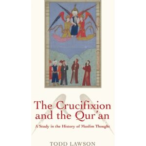 Oneworld Publications The Crucifixion And The Qur'An : A Study In The History Of Muslim Thought Oneworld Publications The Crucifixion And The Qur'An : A Study In The History Of Muslim Thought