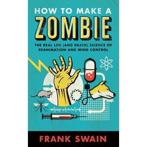 Oneworld Publications How To Make A Zombie : The Real Life (And Death) Science Of Reanimation And Mind Control Oneworld Publications How To Make A Zombie : The Real Life (And Death) Science Of Reanimation And Mind Control