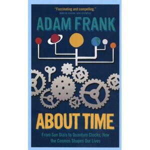 Oneworld Publications About Time : From Sun Dials To Quantum Clocks, How The Cosmos Shapes Our Lives - And We Shape The Cosmos Oneworld Publications About Time : From Sun Dials To Quantum Clocks, How The Cosmos Shapes Our Lives - And We Shape The Cosmos