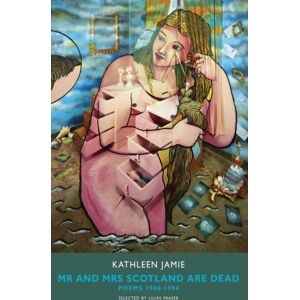 Bloodaxe Books Ltd Mr And Mrs Scotland Are Dead : Poems 1980-1994 Bloodaxe Books Ltd Mr And Mrs Scotland Are Dead : Poems 1980-1994