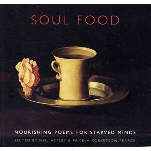 Bloodaxe Books Ltd Soul Food : Nourishing Poems For Starved Minds Bloodaxe Books Ltd Soul Food : Nourishing Poems For Starved Minds