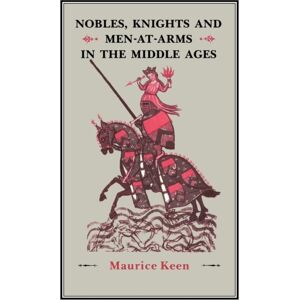 Bloomsbury Publishing PLC Nobles, Knights And Men-At-Arms In The Middle Ages Bloomsbury Publishing PLC Nobles, Knights And Men-At-Arms In The Middle Ages