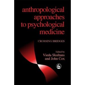 Jessica Kingsley Publishers Anthropological Approaches To Psychological Medicine : Crossing Bridges Jessica Kingsley Publishers Anthropological Approaches To Psychological Medicine : Crossing Bridges
