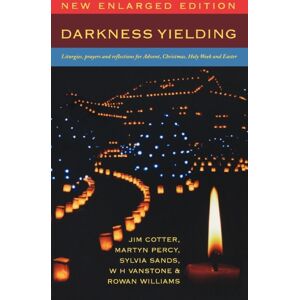 Canterbury Press Norwich Darkness Yielding : Liturgies, Prayers And Reflections For Christmas, Holy Week And Easter Canterbury Press Norwich Darkness Yielding : Liturgies, Prayers And Reflections For Christmas, Holy Week And Easter