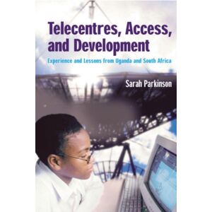 Practical Action Publishing Telecentres, Access, And Development: : Experience And Lessons From Uganda And South Africa Practical Action Publishing Telecentres, Access, And Development: : Experience And Lessons From Uganda And South Africa