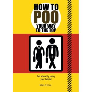 Headline Publishing Group How To Poo Your Way To The Top : Get Ahead By Using Your Behind Headline Publishing Group How To Poo Your Way To The Top : Get Ahead By Using Your Behind