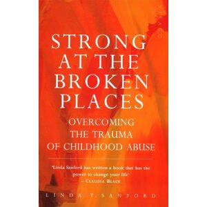 Little, Brown Book Group Strong At The Broken Places : Overcoming The Trauma Of Childhood Abuse Little, Brown Book Group Strong At The Broken Places : Overcoming The Trauma Of Childhood Abuse