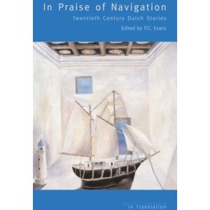 Poetry Wales Press In Praise Of Navigation : Twentieth Century Stories From The Dutch Poetry Wales Press In Praise Of Navigation : Twentieth Century Stories From The Dutch