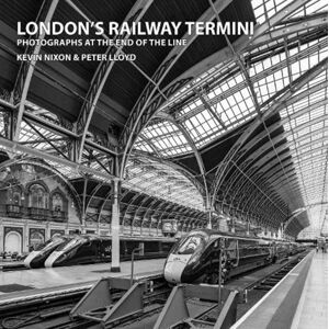 Capital Transport Publishing London'S Railway Termini : Photographs At The End Of The Line Capital Transport Publishing London'S Railway Termini : Photographs At The End Of The Line