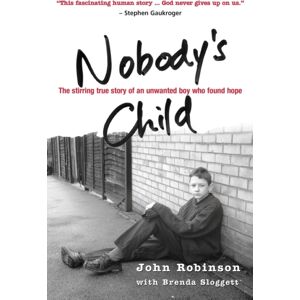 SPCK Publishing Nobody'S Child : The Stirring True Story Of An Unwanted Boy Who Found Hope SPCK Publishing Nobody'S Child : The Stirring True Story Of An Unwanted Boy Who Found Hope