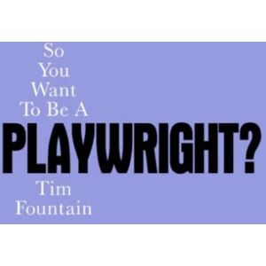 Nick Hern Books So You Want To Be A Playwright? Nick Hern Books So You Want To Be A Playwright?