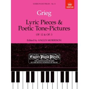 Associated Board of the Royal Schools of Music Lyric Pieces, Op.12 & Poetic Tone-Pictures, Op.3 : Easier Piano Pieces 11 Associated Board of the Royal Schools of Music Lyric Pieces, Op.12 & Poetic Tone-Pictures, Op.3 : Easier Piano Pieces 11
