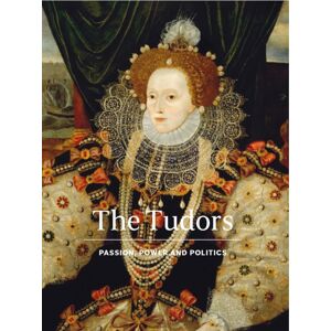 National Portrait Gallery Publications The Tudors : Passion, Power And Politics National Portrait Gallery Publications The Tudors : Passion, Power And Politics