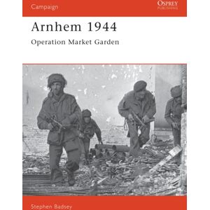 Bloomsbury Publishing PLC Arnhem 1944 : Operation 'Market Garden' Bloomsbury Publishing PLC Arnhem 1944 : Operation 'Market Garden'