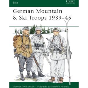 Bloomsbury Publishing PLC German Mountain & Ski Troops 1939–45 Bloomsbury Publishing PLC German Mountain & Ski Troops 1939–45