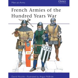 Bloomsbury Publishing PLC French Armies Of The Hundred Years War Bloomsbury Publishing PLC French Armies Of The Hundred Years War