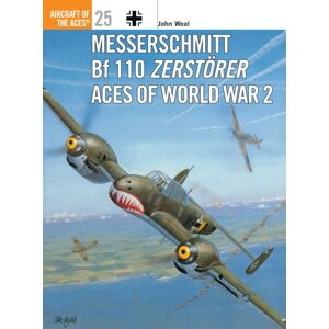 Bloomsbury Publishing PLC Messerschmitt Bf 110 Zerstorer Aces Of World War 2 Bloomsbury Publishing PLC Messerschmitt Bf 110 Zerstorer Aces Of World War 2