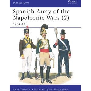 Bloomsbury Publishing PLC Spanish Army Of The Napoleonic Wars (2) : 1808–12 Bloomsbury Publishing PLC Spanish Army Of The Napoleonic Wars (2) : 1808–12