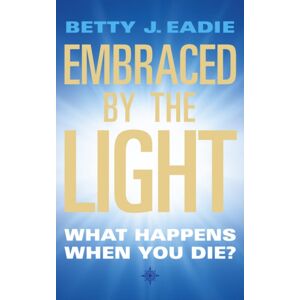 HarperCollins Publishers Embraced By The Light : What Happens When You Die? HarperCollins Publishers Embraced By The Light : What Happens When You Die?