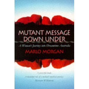 HarperCollins Publishers Mutant Message Down Under : A Woman’s Journey Into Dreamtime Australia HarperCollins Publishers Mutant Message Down Under : A Woman’s Journey Into Dreamtime Australia