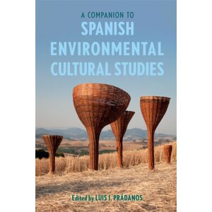 Boydell & Brewer Ltd A Companion To Spanish Environmental Cultural Studies Boydell & Brewer Ltd A Companion To Spanish Environmental Cultural Studies
