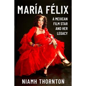 Boydell & Brewer Ltd Maria Felix : A Mexican Film Star And Her Legacy Boydell & Brewer Ltd Maria Felix : A Mexican Film Star And Her Legacy