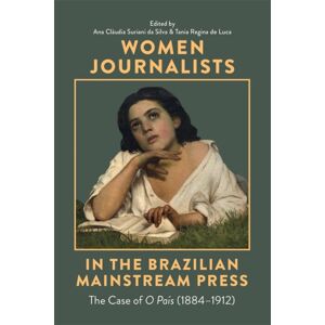 Boydell & Brewer Ltd Women Journalists In The Brazilian Mainstream Press : The Case Of O Pais (1884-1912) Boydell & Brewer Ltd Women Journalists In The Brazilian Mainstream Press : The Case Of O Pais (1884-1912)