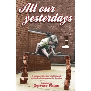 Dalesman Publishing Co Ltd All Our Yesterdays : An Anthology Of Childhood Memories Dalesman Publishing Co Ltd All Our Yesterdays : An Anthology Of Childhood Memories