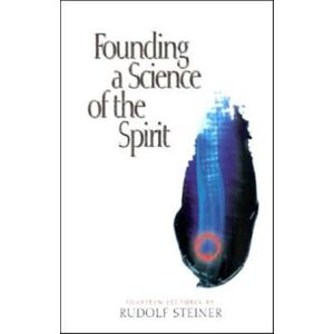 Rudolf Steiner Press Founding A Science Of The Spirit : Fourteen Lectures Rudolf Steiner Press Founding A Science Of The Spirit : Fourteen Lectures