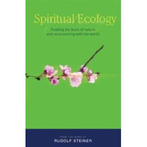 Rudolf Steiner Press Spiritual Ecology : Reading The Book Of Nature And Reconnecting With The World Rudolf Steiner Press Spiritual Ecology : Reading The Book Of Nature And Reconnecting With The World