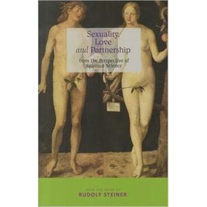 Rudolf Steiner Press Sexuality, Love And Partnership : From The Perspective Of Spiritual Science Rudolf Steiner Press Sexuality, Love And Partnership : From The Perspective Of Spiritual Science