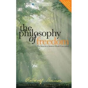 Rudolf Steiner Press The Philosophy Of Freedom : The Basis For A Modern World Conception Rudolf Steiner Press The Philosophy Of Freedom : The Basis For A Modern World Conception
