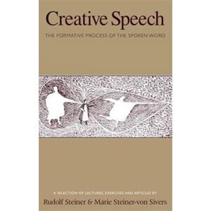 Rudolf Steiner Press Creative Speech : The Formative Process Of The Spoken Word: A Selection Of Lectures, Exercises And Articles Rudolf Steiner Press Creative Speech : The Formative Process Of The Spoken Word: A Selection Of Lectures, Exercises And Articles