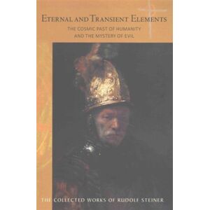 Rudolf Steiner Press Eternal And Transient Elements In Human Life : The Cosmic Past Of Humanity And The Mystery Of Evil Rudolf Steiner Press Eternal And Transient Elements In Human Life : The Cosmic Past Of Humanity And The Mystery Of Evil
