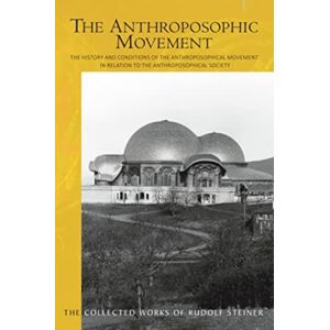 Rudolf Steiner Press The The Anthroposophic Movement : The History And Conditions Of The Anthroposophical Movement In Relation To The Anthroposophical Society. An Encouragement For Self-Examination Rudolf Steiner Press The The Anthroposophic Movement : The History And Conditions Of The Anthroposophical Movement In Relation To The Anthroposophical Society. An Encouragement For Self-Examination