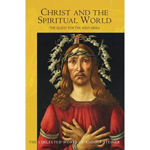Rudolf Steiner Press Christ And The Spiritual World : The Quest For The Holy Grail Rudolf Steiner Press Christ And The Spiritual World : The Quest For The Holy Grail