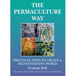 Permanent Publications Permaculture Way: Practical Steps To Create A Self-Sustaining World Permanent Publications Permaculture Way: Practical Steps To Create A Self-Sustaining World