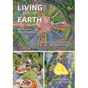Permanent Publications Living With The Earth : A Manual For Market Gardeners. Volume 1: Permaculture, Ecoculture: Inspired By Nature 1 Permanent Publications Living With The Earth : A Manual For Market Gardeners. Volume 1: Permaculture, Ecoculture: Inspired By Nature 1