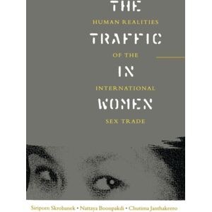 Bloomsbury Publishing PLC The Traffic In Women : Human Realities Of The International Sex Trade Bloomsbury Publishing PLC The Traffic In Women : Human Realities Of The International Sex Trade
