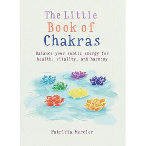 Octopus Publishing Group The Little Book Of Chakras : Balance Your Subtle Energy For Health, Vitality, And Harmony Octopus Publishing Group The Little Book Of Chakras : Balance Your Subtle Energy For Health, Vitality, And Harmony