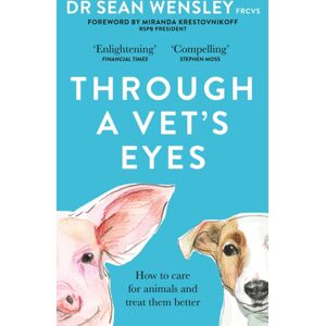 Octopus Publishing Group Through A Vet’s Eyes : How To Care For Animals And Treat Them Better Octopus Publishing Group Through A Vet’s Eyes : How To Care For Animals And Treat Them Better