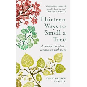 Octopus Publishing Group Thirteen Ways To Smell A Tree : A Celebration Of Our Connection With Trees Octopus Publishing Group Thirteen Ways To Smell A Tree : A Celebration Of Our Connection With Trees