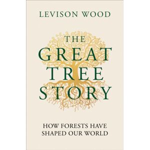 Octopus Publishing Group The Great Tree Story : How Forests Have Shaped Our World Octopus Publishing Group The Great Tree Story : How Forests Have Shaped Our World