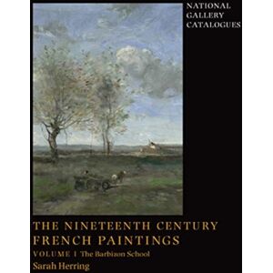 National Gallery Company Ltd The Nineteenth-Century French Paintings : Volume 1, The Barbizon School National Gallery Company Ltd The Nineteenth-Century French Paintings : Volume 1, The Barbizon School