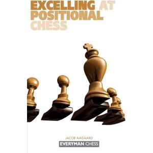 Everyman Chess Excelling At Positional Chess: Everyman Chess Excelling At Positional Chess: