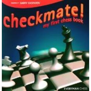 Everyman Chess Checkmate! : My First Chess Book Everyman Chess Checkmate! : My First Chess Book